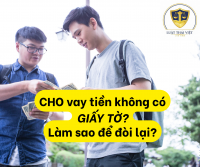 CHO VAY TIỀN KHÔNG CÓ GIẤY TỜ: LÀM SAO ĐỂ ĐÒI LẠI ĐƯỢC TIỀN?