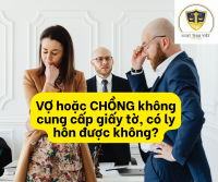 Vợ hoặc chồng không chịu cung cấp giấy tờ thì có ly hôn được không?