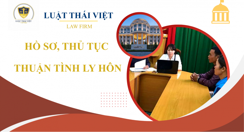 HỒ SƠ VÀ THỦ TỤC THUẬN TÌNH LY HÔN