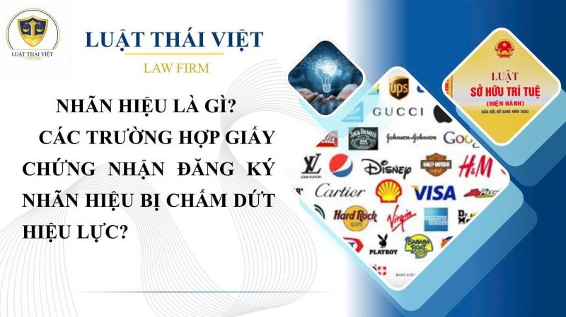 NHÃN HIỆU LÀ GÌ?  TRƯỜNG HỢP NÀO GIẤY CHỨNG NHẬN ĐĂNG KÝ NHÃN HIỆU BỊ CHẤM DỨT HIỆU LỰC?
